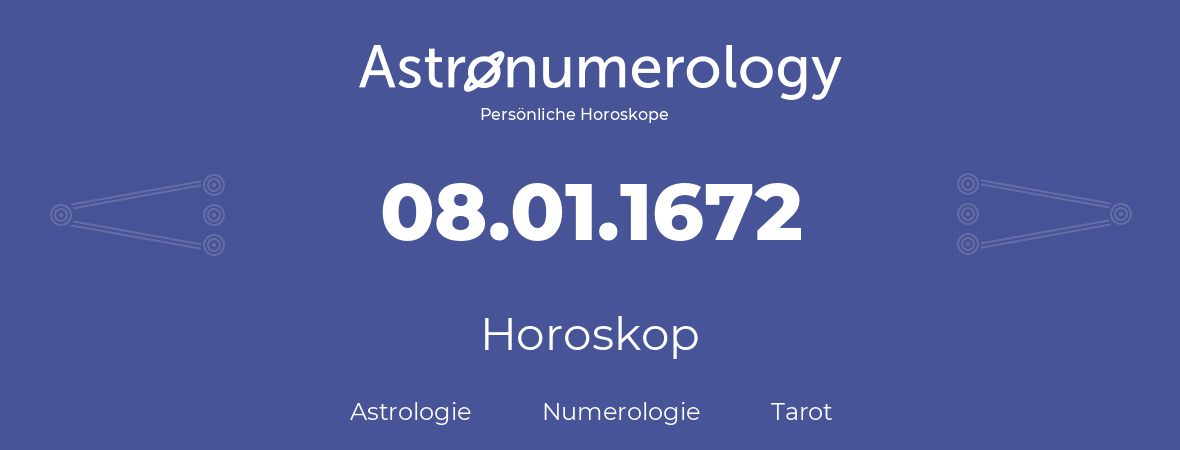 Horoskop für Geburtstag (geborener Tag): 08.01.1672 (der 8. Januar 1672)