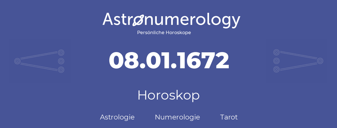 Horoskop für Geburtstag (geborener Tag): 08.01.1672 (der 08. Januar 1672)