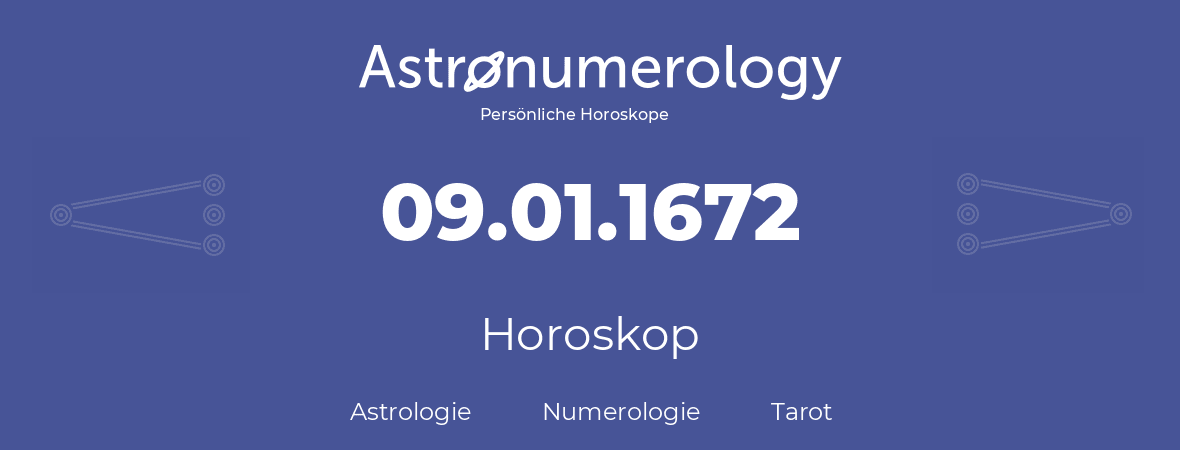 Horoskop für Geburtstag (geborener Tag): 09.01.1672 (der 09. Januar 1672)