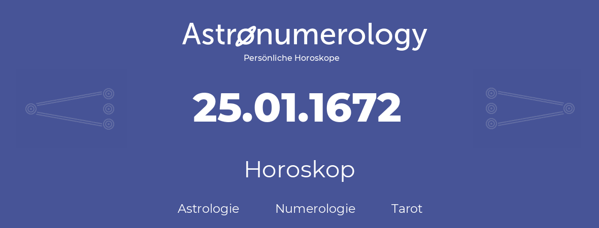 Horoskop für Geburtstag (geborener Tag): 25.01.1672 (der 25. Januar 1672)