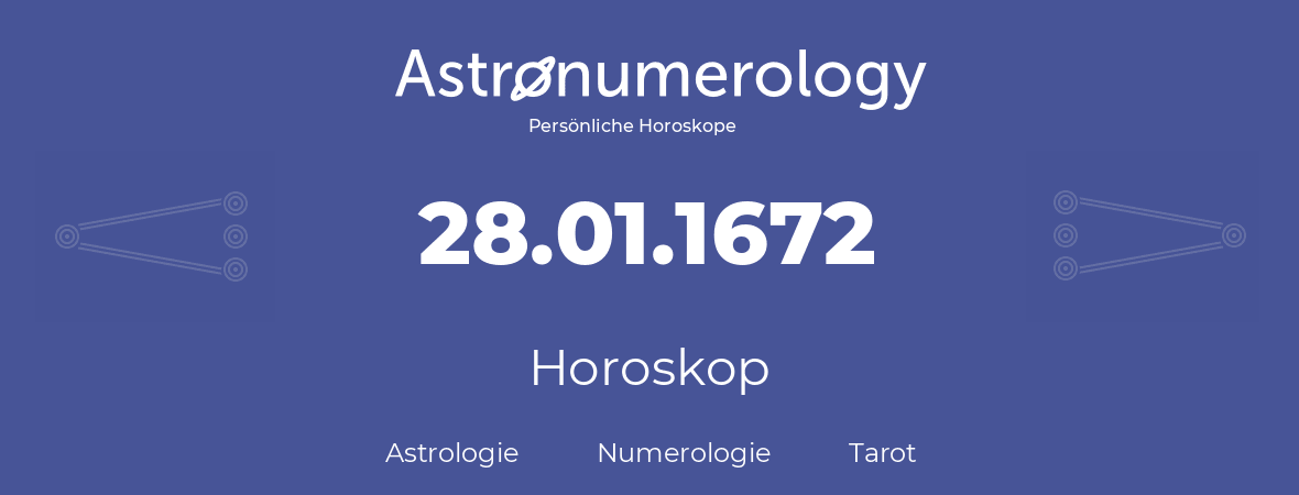 Horoskop für Geburtstag (geborener Tag): 28.01.1672 (der 28. Januar 1672)