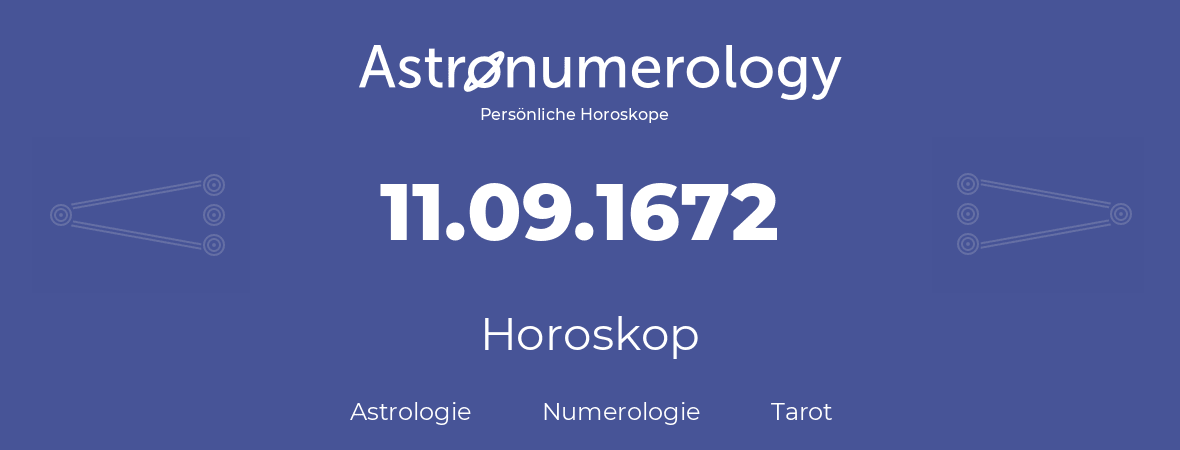 Horoskop für Geburtstag (geborener Tag): 11.09.1672 (der 11. September 1672)