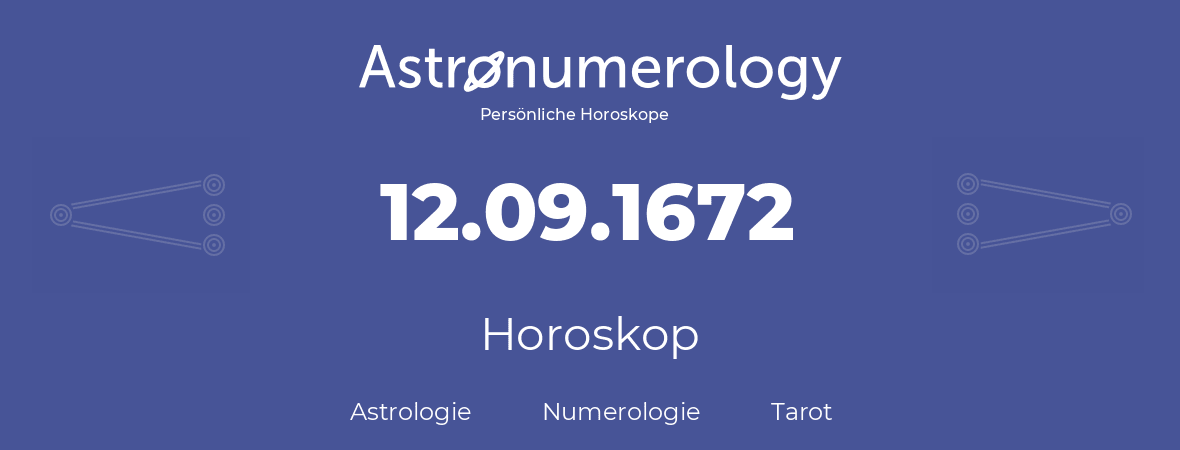 Horoskop für Geburtstag (geborener Tag): 12.09.1672 (der 12. September 1672)