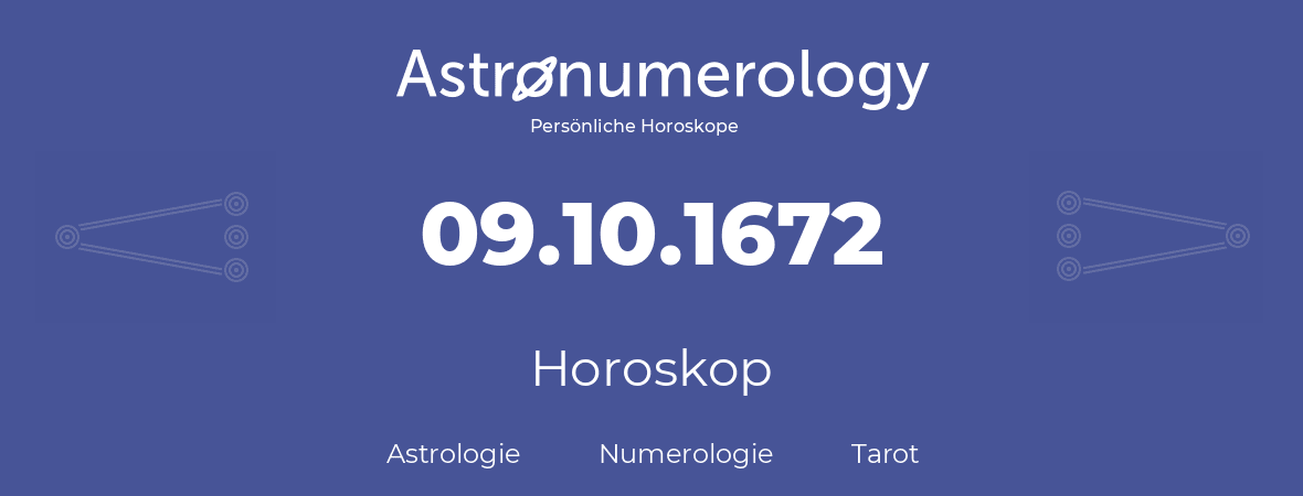 Horoskop für Geburtstag (geborener Tag): 09.10.1672 (der 9. Oktober 1672)