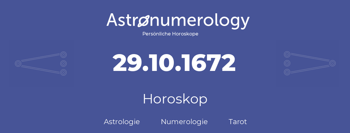Horoskop für Geburtstag (geborener Tag): 29.10.1672 (der 29. Oktober 1672)