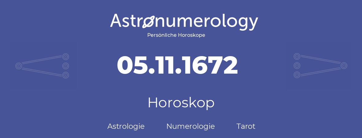 Horoskop für Geburtstag (geborener Tag): 05.11.1672 (der 5. November 1672)