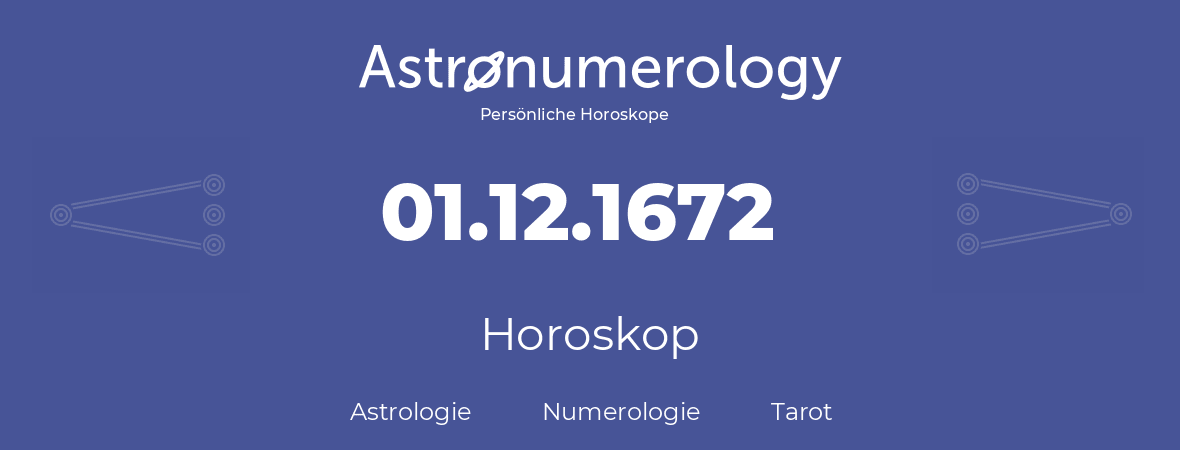 Horoskop für Geburtstag (geborener Tag): 01.12.1672 (der 01. Dezember 1672)