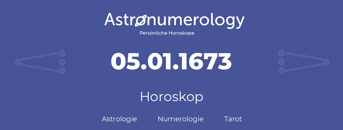 Horoskop für Geburtstag (geborener Tag): 05.01.1673 (der 05. Januar 1673)