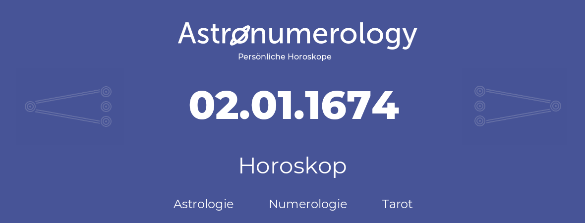 Horoskop für Geburtstag (geborener Tag): 02.01.1674 (der 2. Januar 1674)