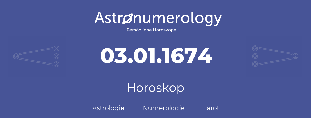 Horoskop für Geburtstag (geborener Tag): 03.01.1674 (der 03. Januar 1674)