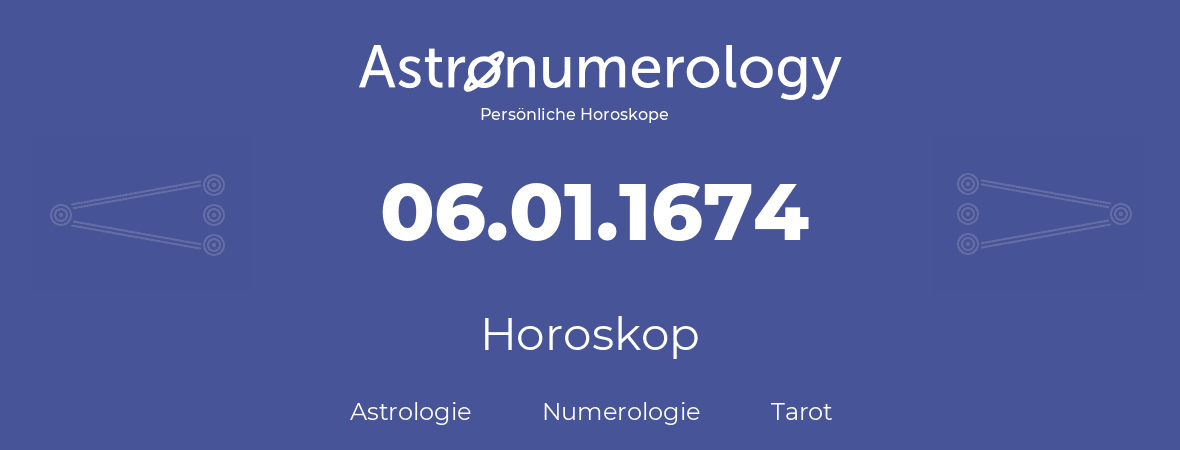 Horoskop für Geburtstag (geborener Tag): 06.01.1674 (der 6. Januar 1674)