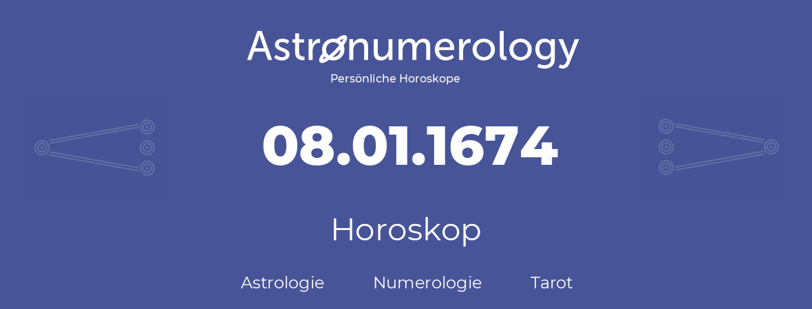 Horoskop für Geburtstag (geborener Tag): 08.01.1674 (der 8. Januar 1674)