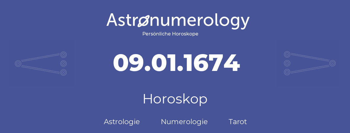 Horoskop für Geburtstag (geborener Tag): 09.01.1674 (der 9. Januar 1674)