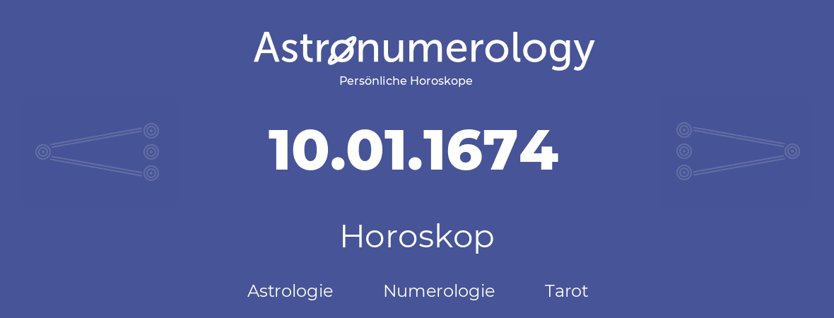 Horoskop für Geburtstag (geborener Tag): 10.01.1674 (der 10. Januar 1674)