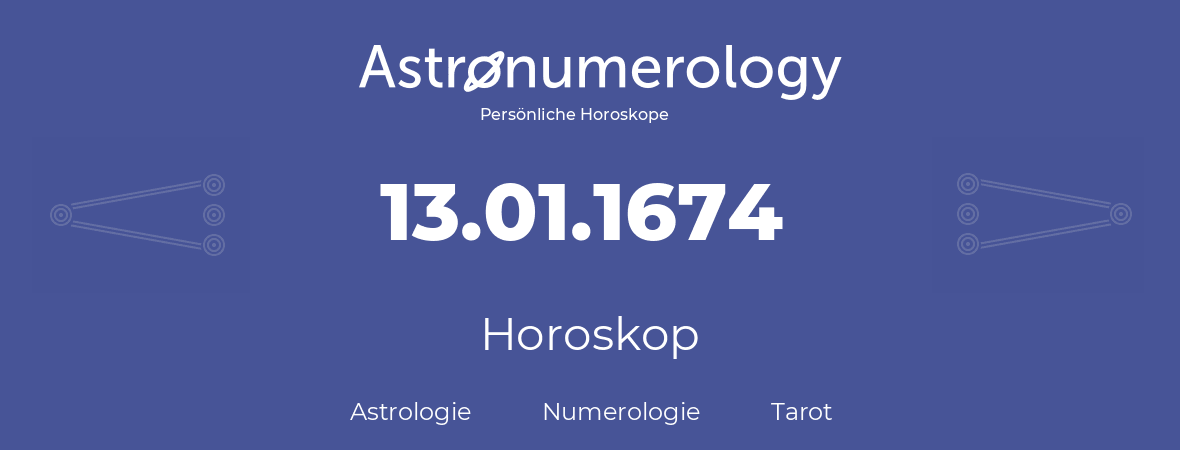 Horoskop für Geburtstag (geborener Tag): 13.01.1674 (der 13. Januar 1674)