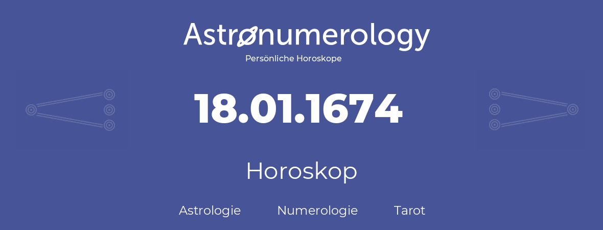 Horoskop für Geburtstag (geborener Tag): 18.01.1674 (der 18. Januar 1674)