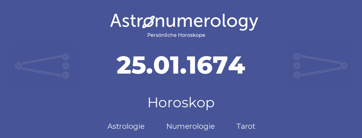 Horoskop für Geburtstag (geborener Tag): 25.01.1674 (der 25. Januar 1674)