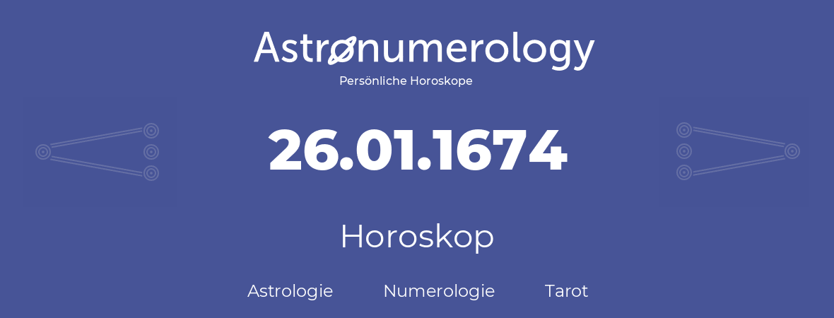 Horoskop für Geburtstag (geborener Tag): 26.01.1674 (der 26. Januar 1674)