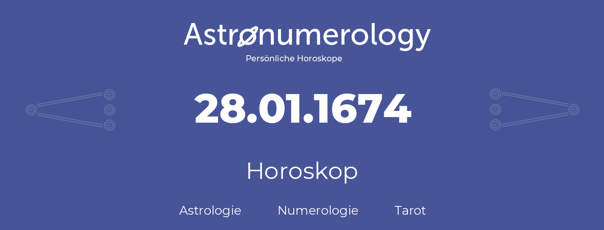 Horoskop für Geburtstag (geborener Tag): 28.01.1674 (der 28. Januar 1674)