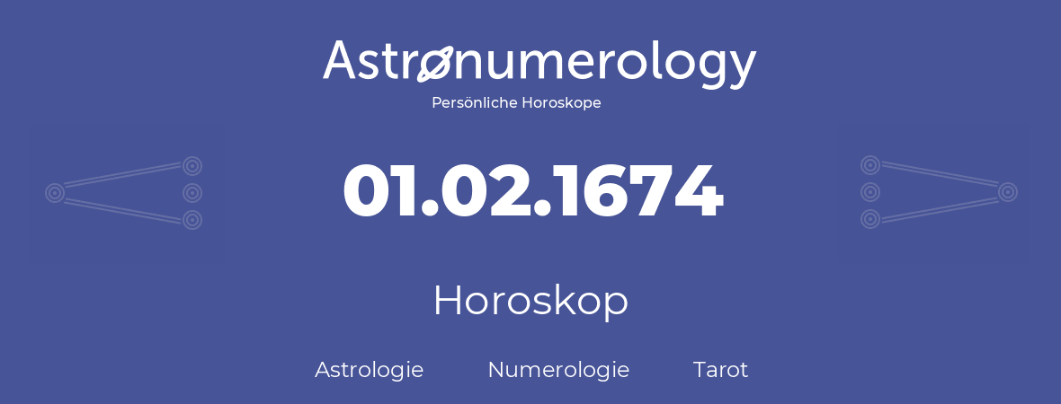 Horoskop für Geburtstag (geborener Tag): 01.02.1674 (der 01. Februar 1674)