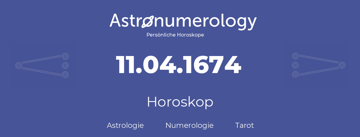 Horoskop für Geburtstag (geborener Tag): 11.04.1674 (der 11. April 1674)