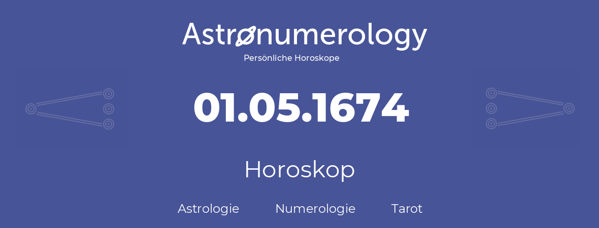 Horoskop für Geburtstag (geborener Tag): 01.05.1674 (der 1. Mai 1674)