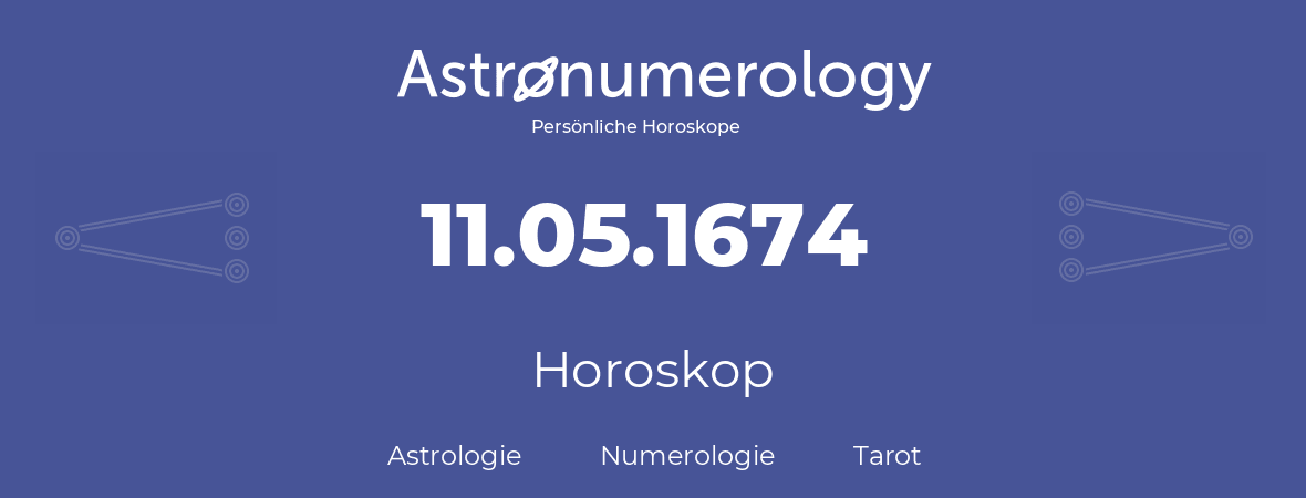 Horoskop für Geburtstag (geborener Tag): 11.05.1674 (der 11. Mai 1674)