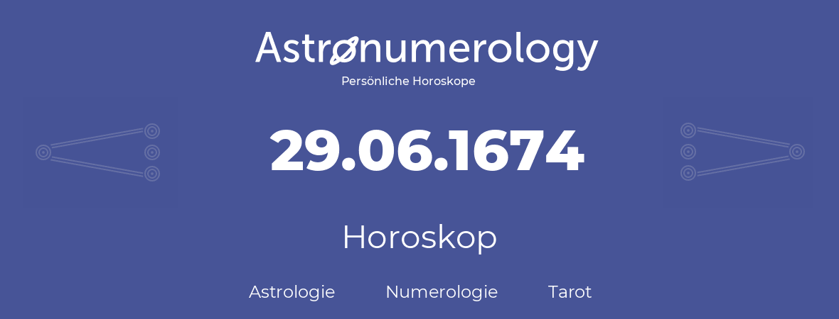 Horoskop für Geburtstag (geborener Tag): 29.06.1674 (der 29. Juni 1674)
