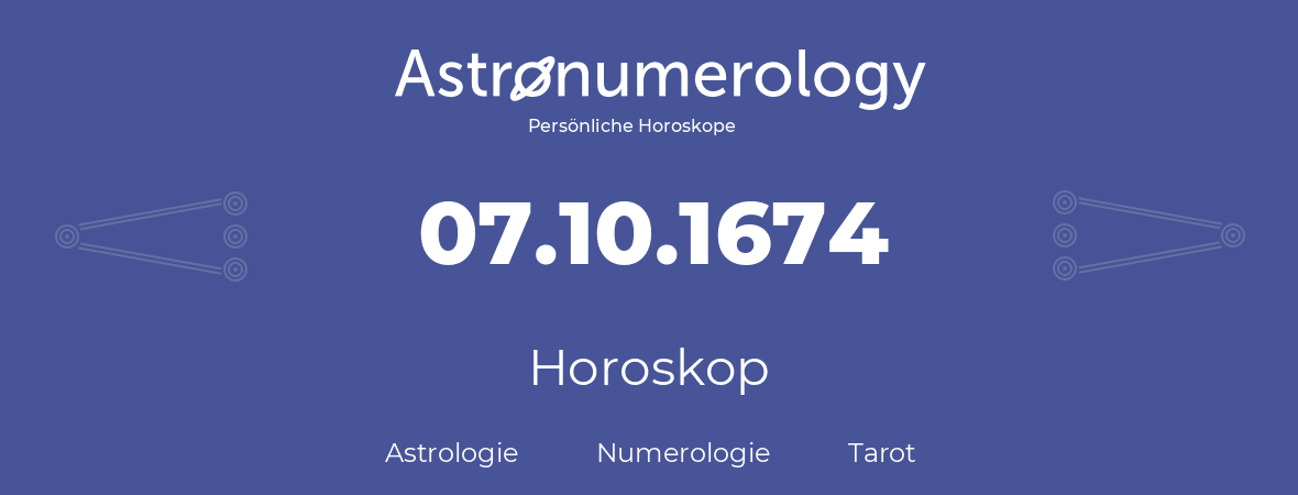 Horoskop für Geburtstag (geborener Tag): 07.10.1674 (der 07. Oktober 1674)