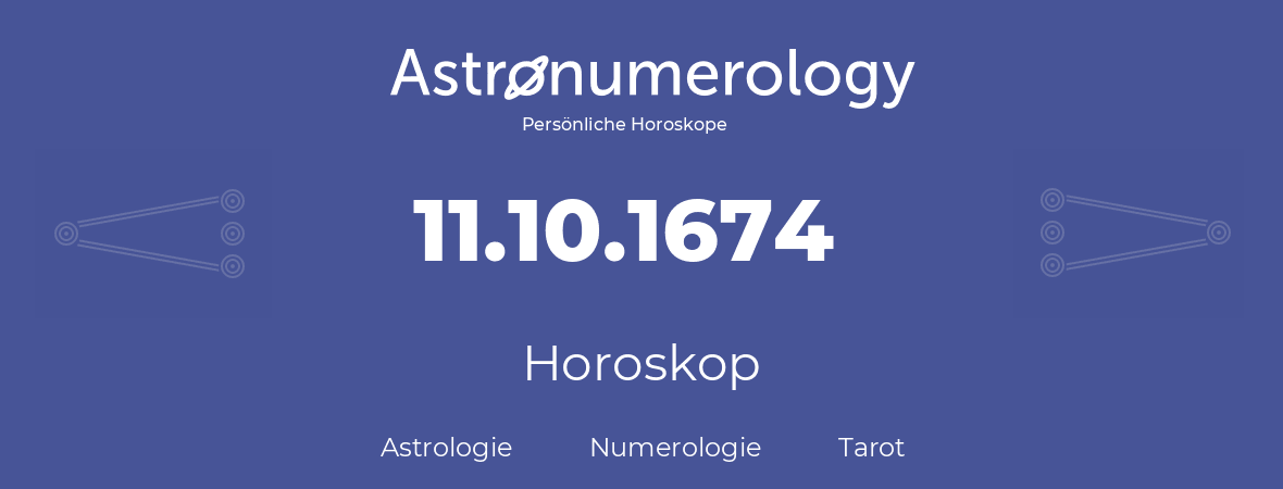 Horoskop für Geburtstag (geborener Tag): 11.10.1674 (der 11. Oktober 1674)