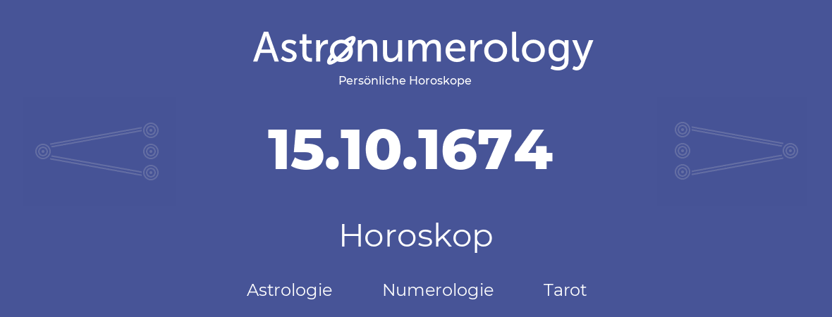 Horoskop für Geburtstag (geborener Tag): 15.10.1674 (der 15. Oktober 1674)