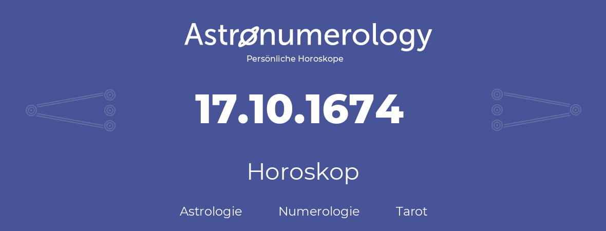 Horoskop für Geburtstag (geborener Tag): 17.10.1674 (der 17. Oktober 1674)