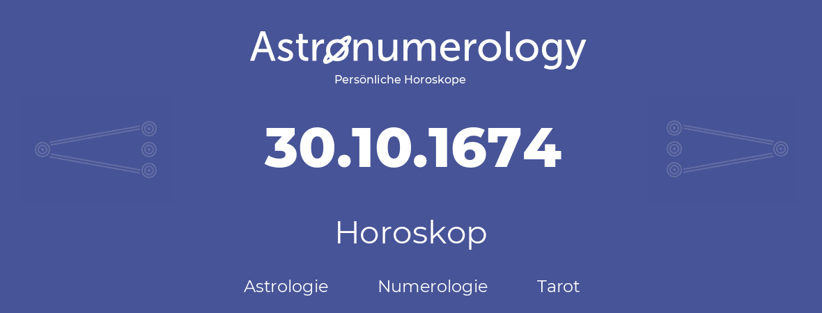 Horoskop für Geburtstag (geborener Tag): 30.10.1674 (der 30. Oktober 1674)