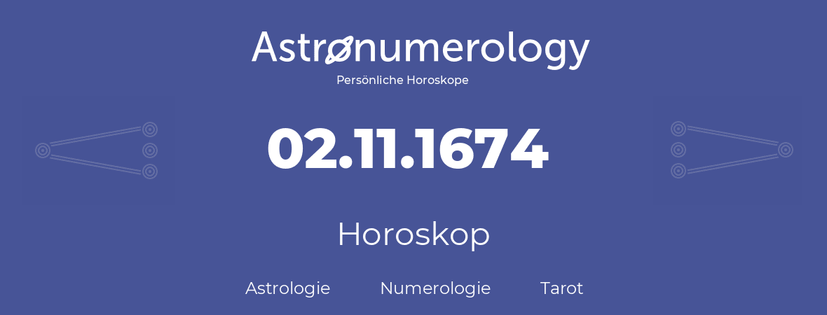 Horoskop für Geburtstag (geborener Tag): 02.11.1674 (der 02. November 1674)