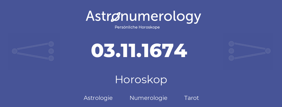 Horoskop für Geburtstag (geborener Tag): 03.11.1674 (der 03. November 1674)