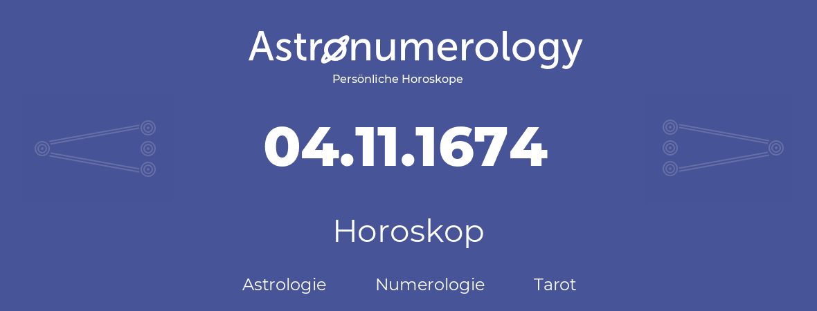 Horoskop für Geburtstag (geborener Tag): 04.11.1674 (der 04. November 1674)