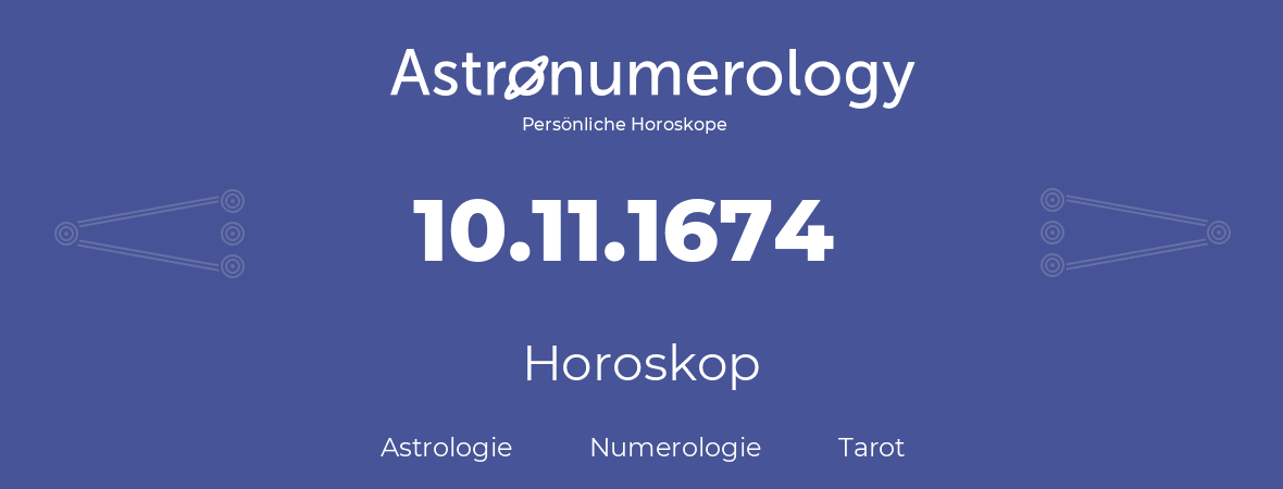 Horoskop für Geburtstag (geborener Tag): 10.11.1674 (der 10. November 1674)