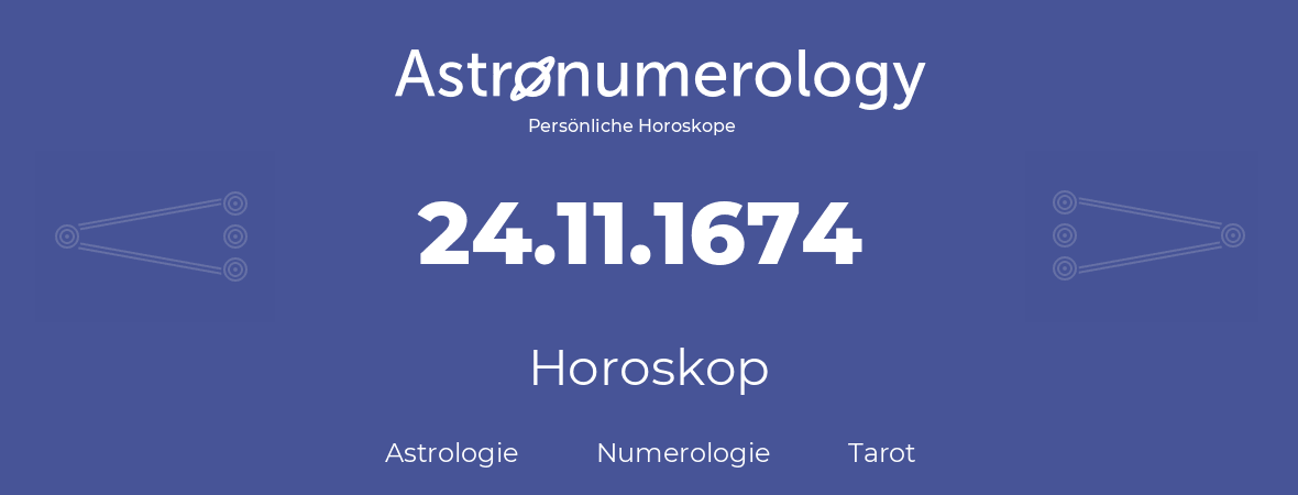 Horoskop für Geburtstag (geborener Tag): 24.11.1674 (der 24. November 1674)