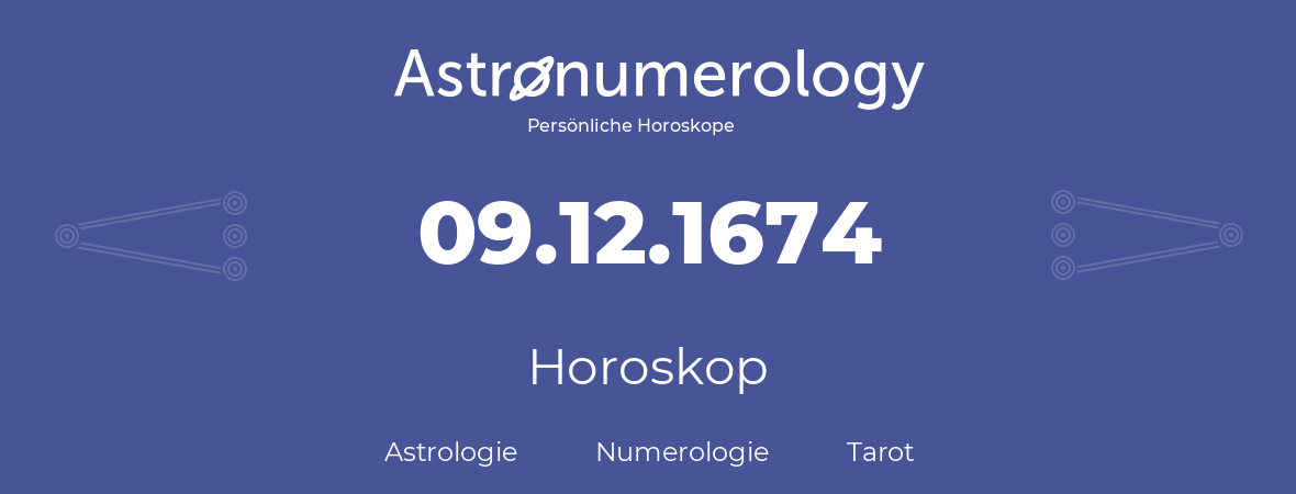 Horoskop für Geburtstag (geborener Tag): 09.12.1674 (der 09. Dezember 1674)