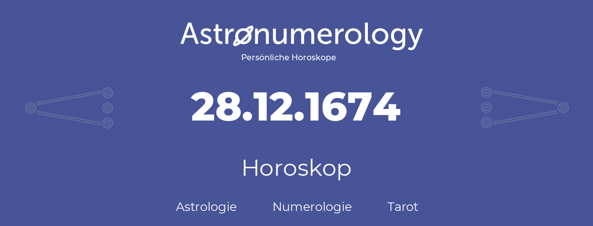 Horoskop für Geburtstag (geborener Tag): 28.12.1674 (der 28. Dezember 1674)