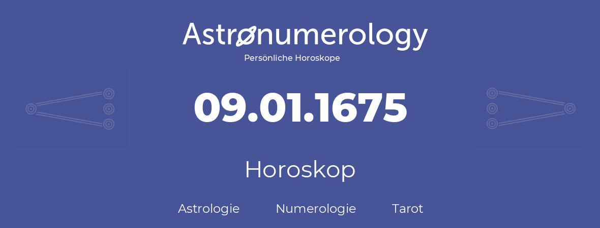 Horoskop für Geburtstag (geborener Tag): 09.01.1675 (der 9. Januar 1675)