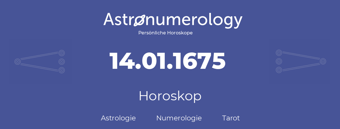 Horoskop für Geburtstag (geborener Tag): 14.01.1675 (der 14. Januar 1675)