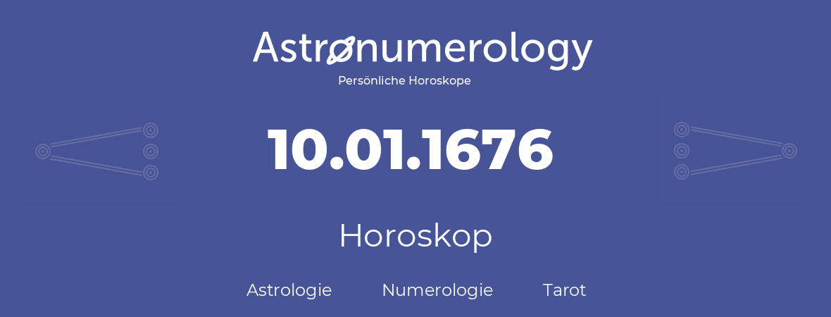 Horoskop für Geburtstag (geborener Tag): 10.01.1676 (der 10. Januar 1676)