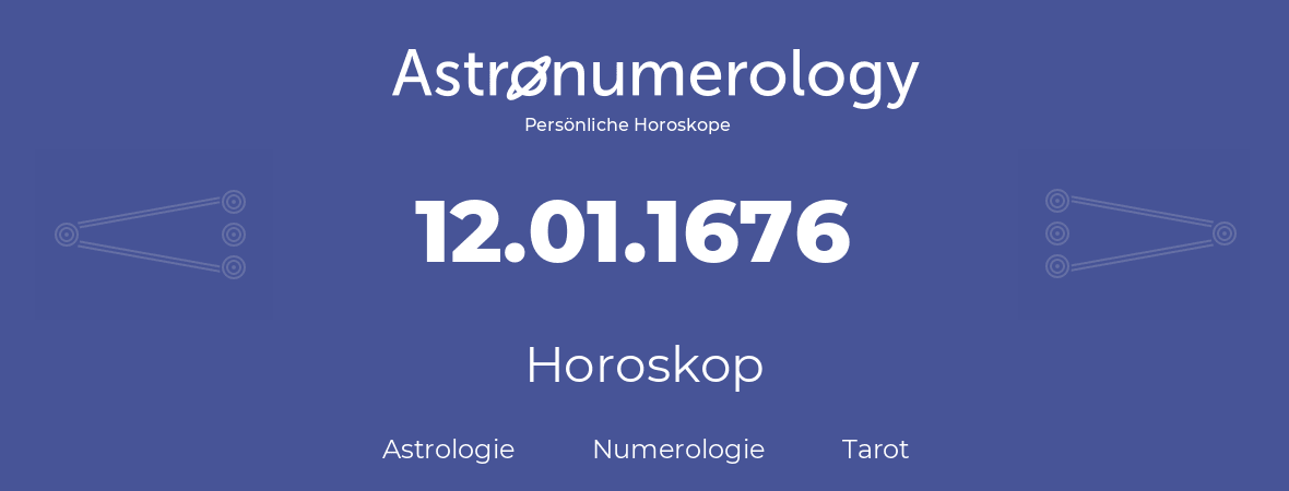 Horoskop für Geburtstag (geborener Tag): 12.01.1676 (der 12. Januar 1676)