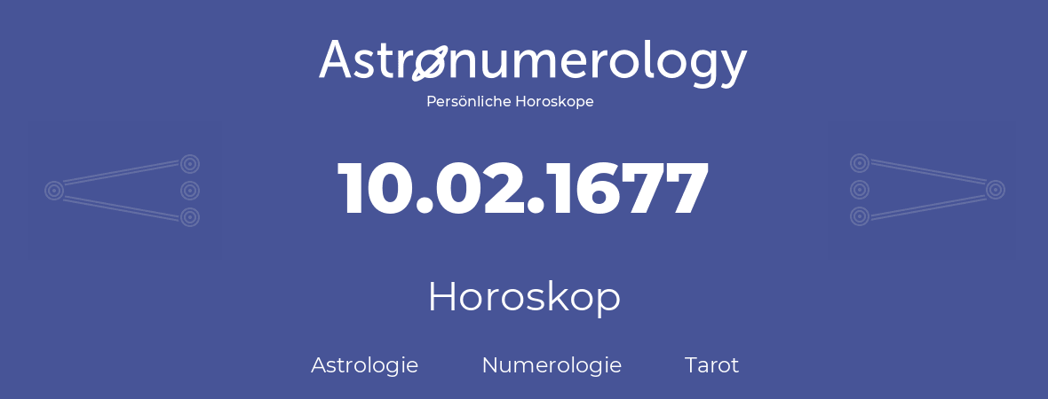 Horoskop für Geburtstag (geborener Tag): 10.02.1677 (der 10. Februar 1677)