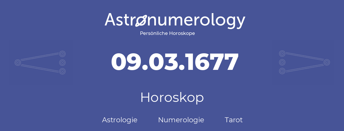 Horoskop für Geburtstag (geborener Tag): 09.03.1677 (der 9. Marz 1677)