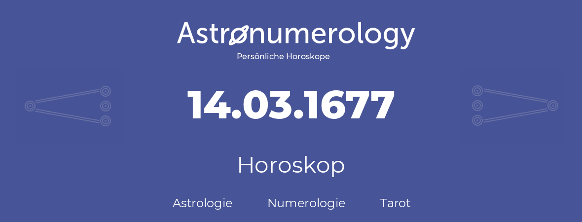 Horoskop für Geburtstag (geborener Tag): 14.03.1677 (der 14. Marz 1677)