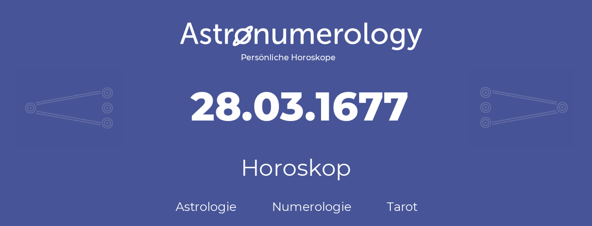 Horoskop für Geburtstag (geborener Tag): 28.03.1677 (der 28. Marz 1677)