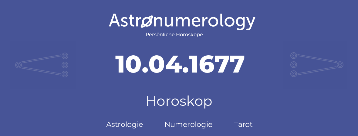 Horoskop für Geburtstag (geborener Tag): 10.04.1677 (der 10. April 1677)