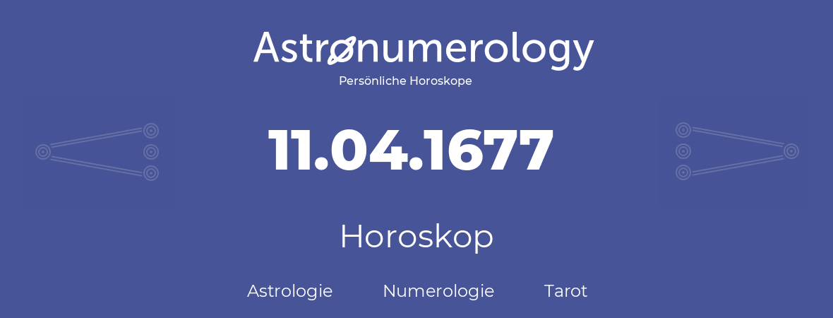 Horoskop für Geburtstag (geborener Tag): 11.04.1677 (der 11. April 1677)